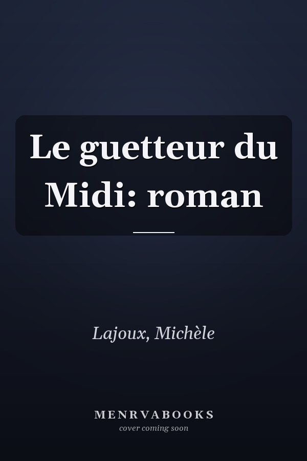 Le guetteur du Midi: roman