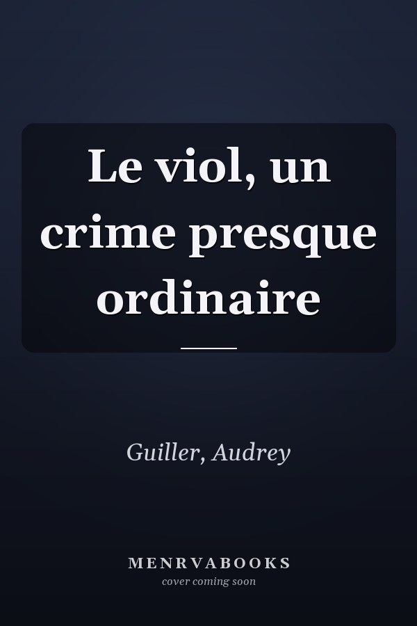 Le viol, un crime presque ordinaire