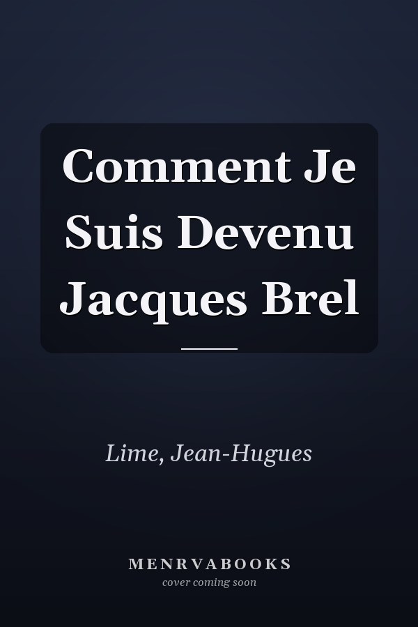 Comment Je Suis Devenu Jacques Brel