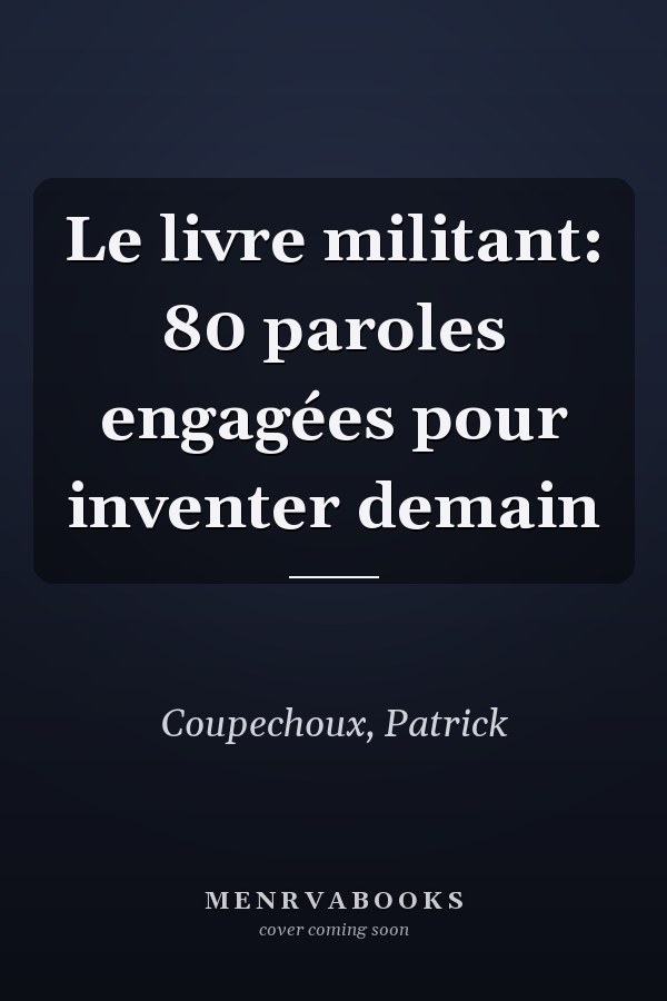 Le livre militant: 80 paroles engagées pour inventer demain