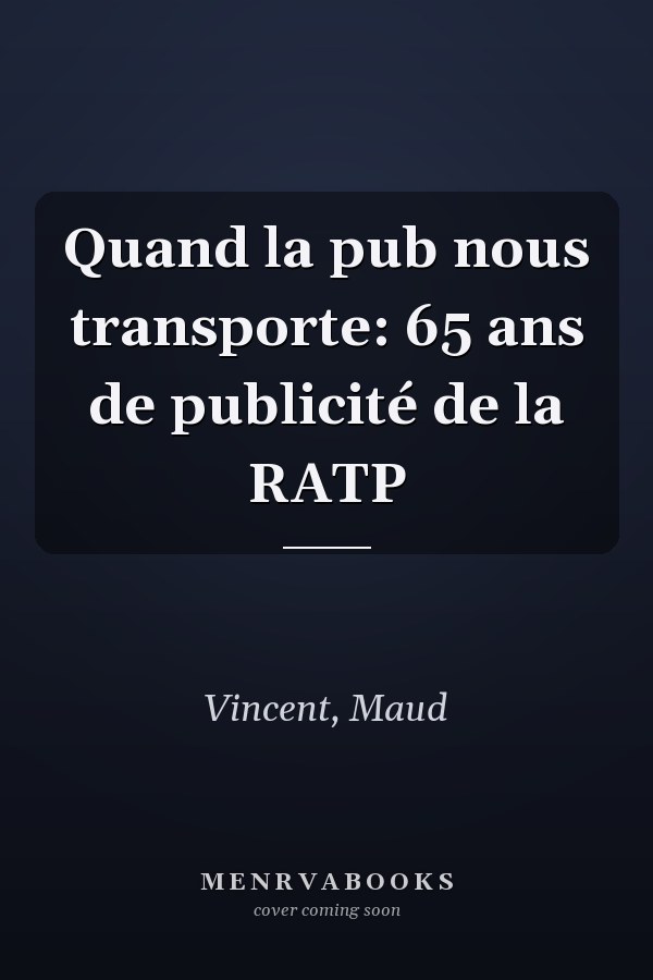 Quand la pub nous transporte: 65 ans de publicité de la RATP