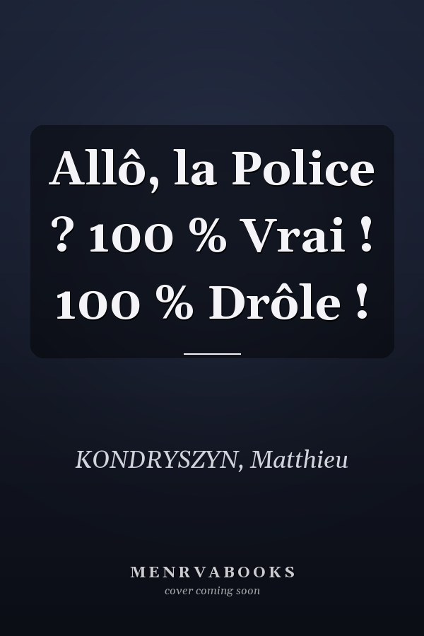 Allô, la Police ? 100 % Vrai ! 100 % Drôle !