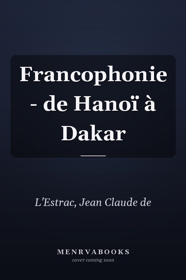 Francophonie - de Hanoï à Dakar
