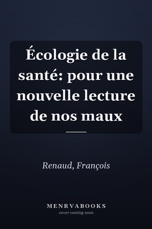 Écologie de la santé: pour une nouvelle lecture de nos maux