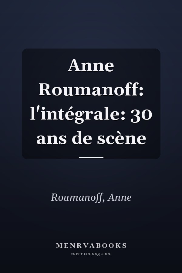 Anne Roumanoff: l'intégrale: 30 ans de scène