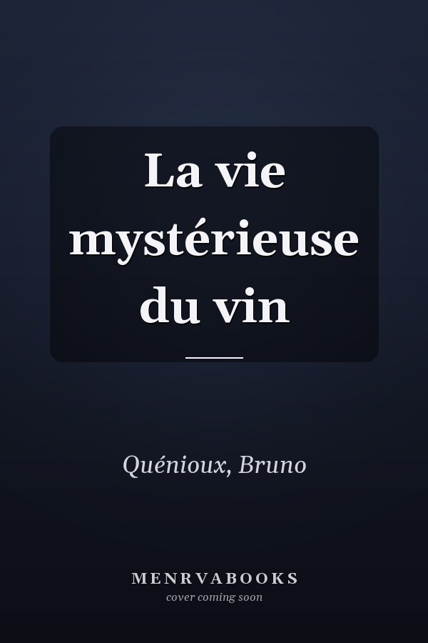 La vie mystérieuse du vin