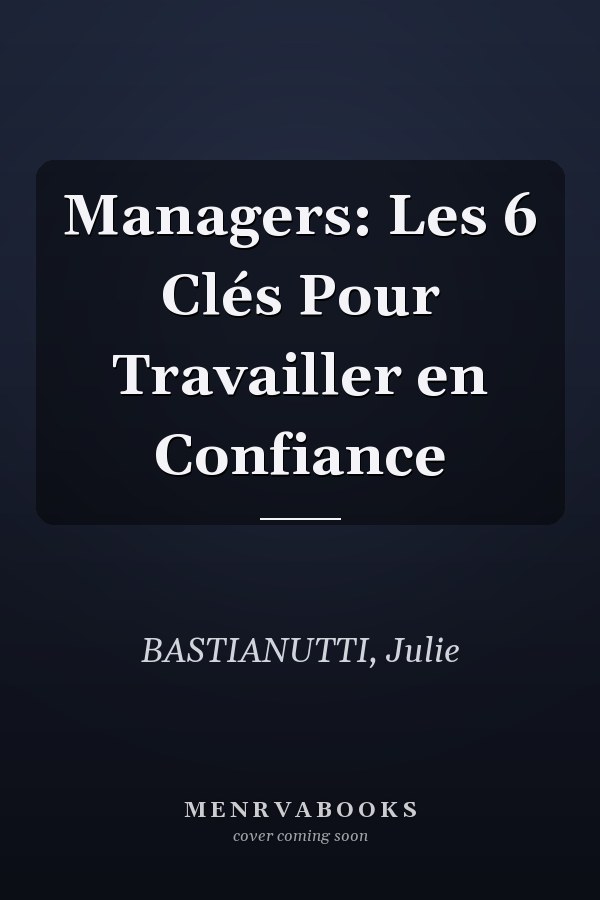 Managers: Les 6 Clés Pour Travailler en Confiance
