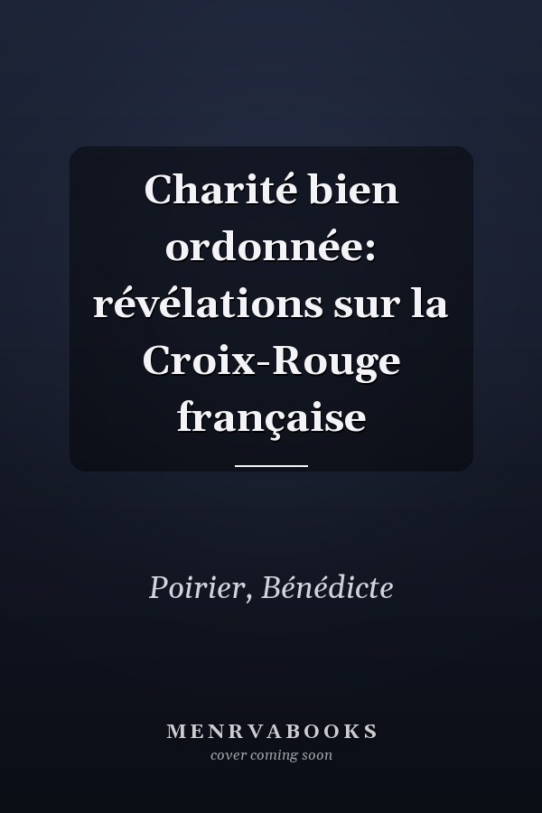 Charité bien ordonnée: révélations sur la Croix-Rouge française
