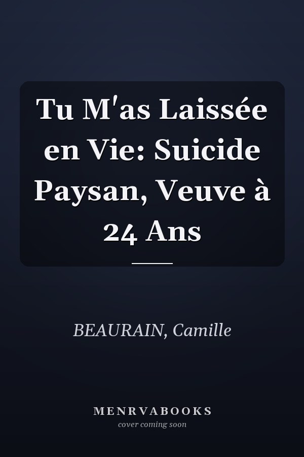 Tu M'as Laissée en Vie: Suicide Paysan, Veuve à 24 Ans