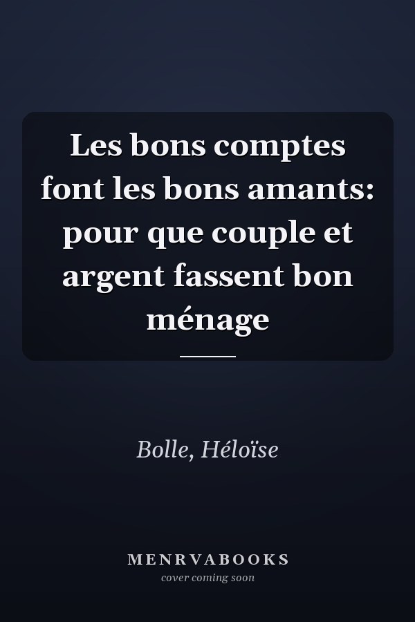 Les bons comptes font les bons amants: pour que couple et argent fassent bon ménage