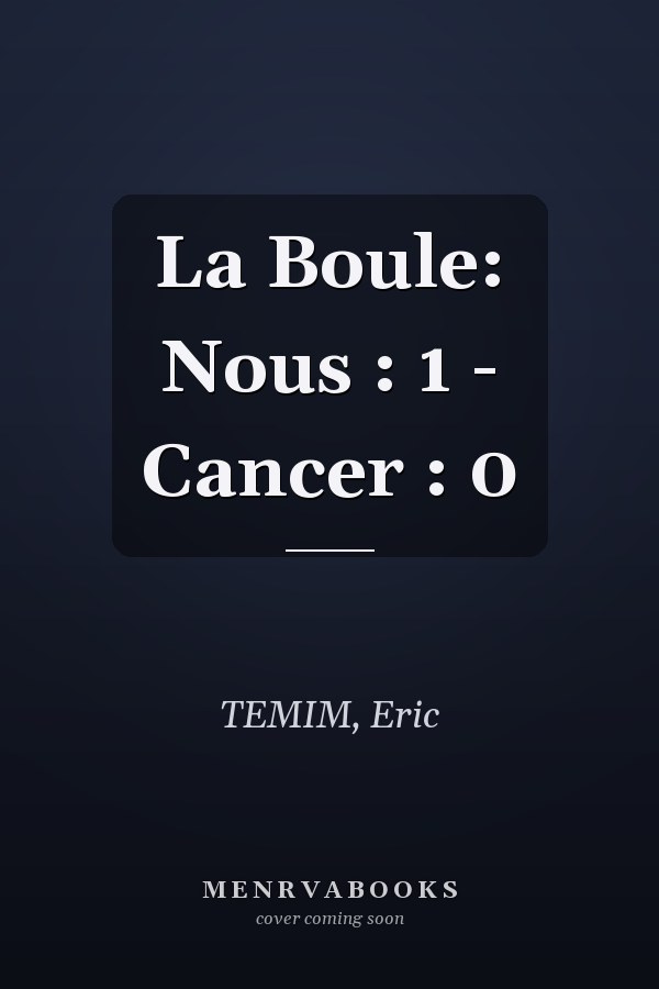 La Boule: Nous : 1 - Cancer : 0