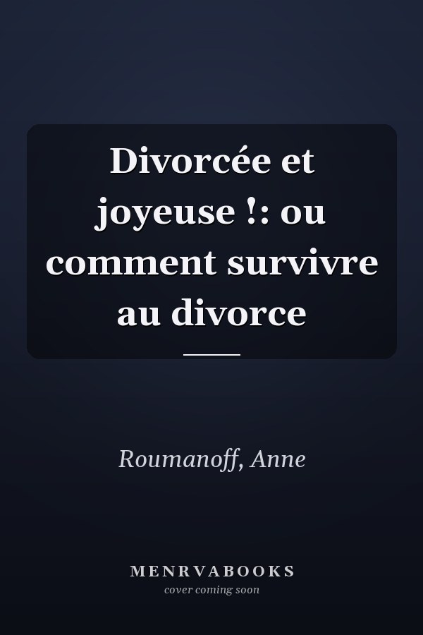 Divorcée et joyeuse !: ou comment survivre au divorce