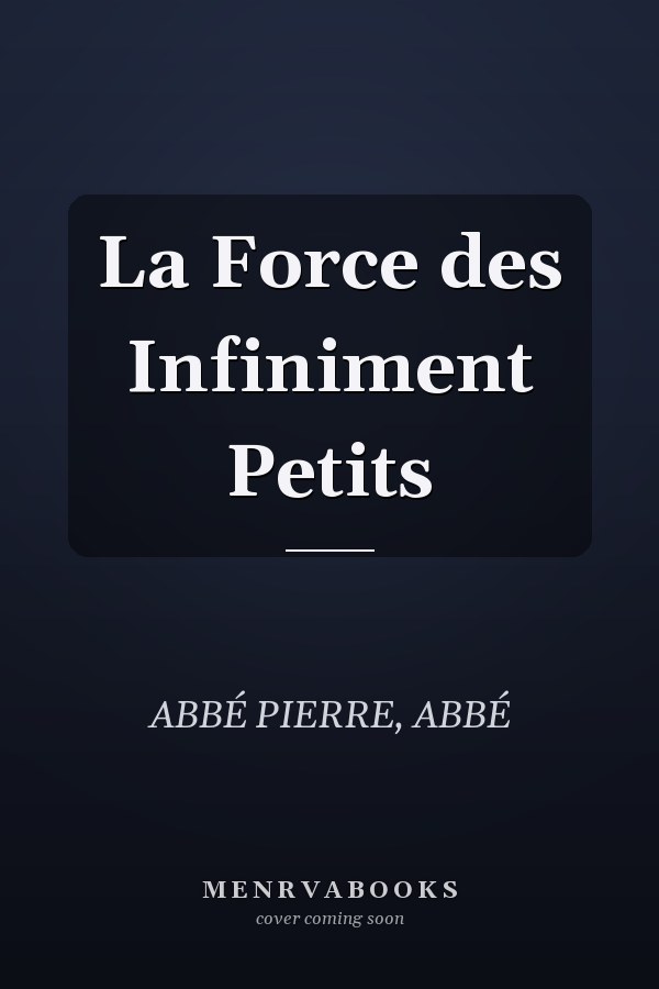 La Force des Infiniment Petits