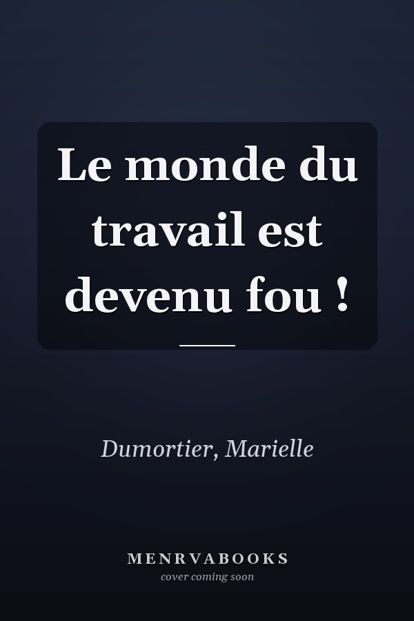 Le monde du travail est devenu fou !