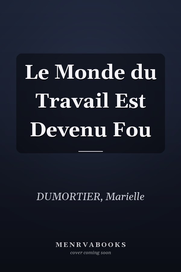 Le Monde du Travail Est Devenu Fou