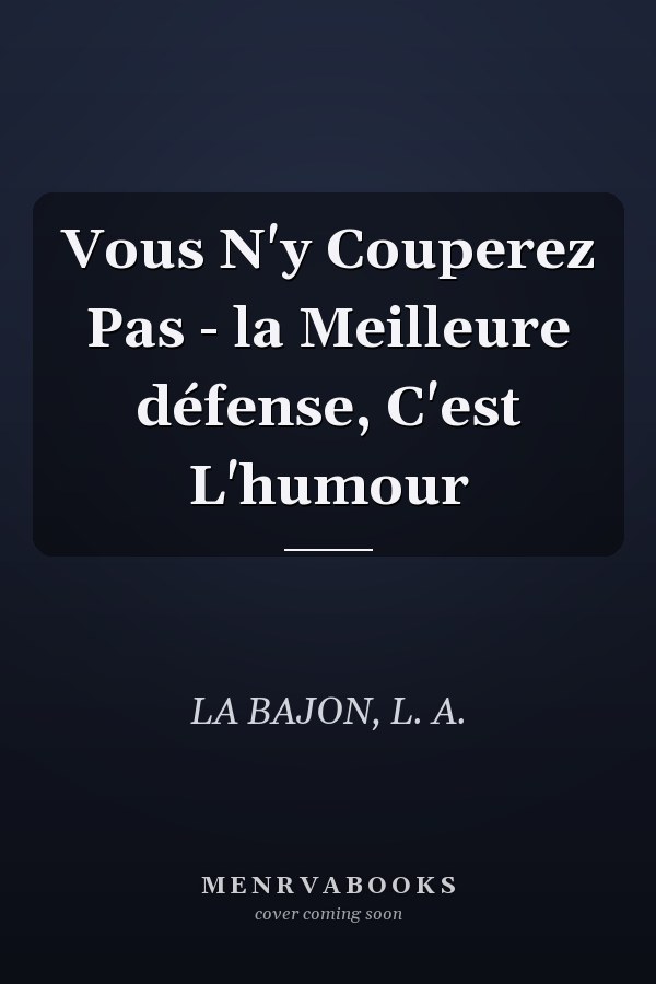 Vous N'y Couperez Pas - la Meilleure défense, C'est L'humour