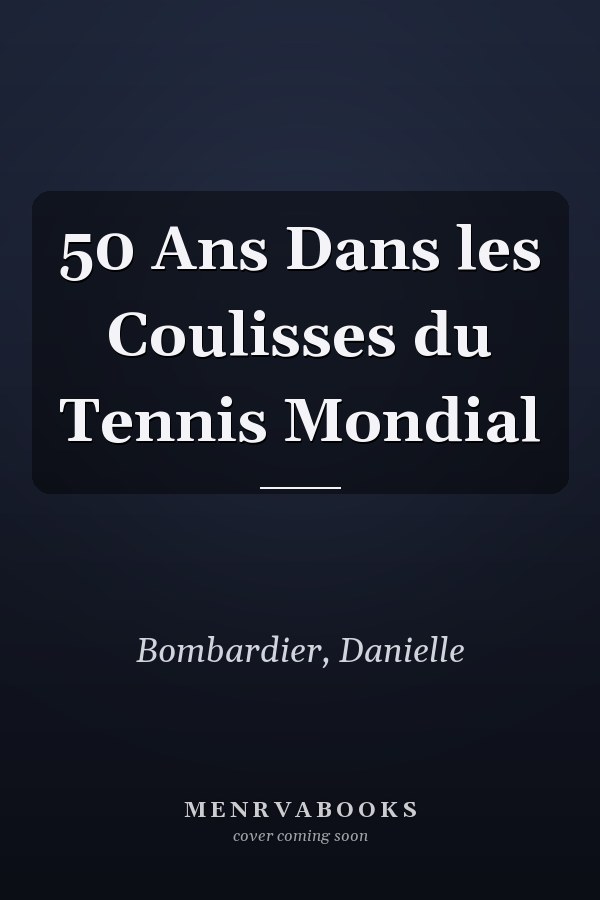 50 Ans Dans les Coulisses du Tennis Mondial