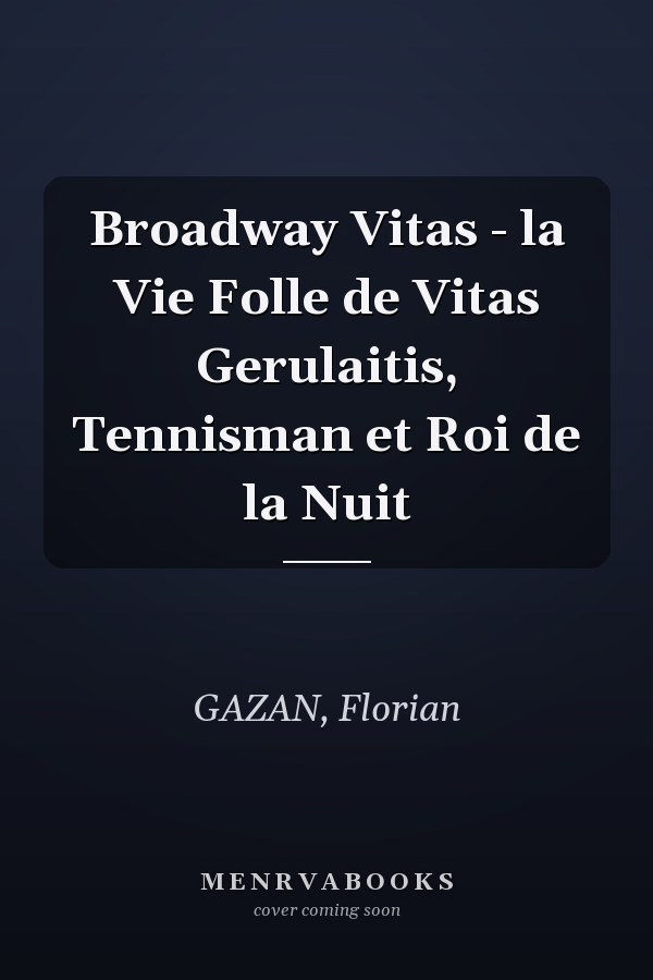 Broadway Vitas - la Vie Folle de Vitas Gerulaitis, Tennisman et Roi de la Nuit