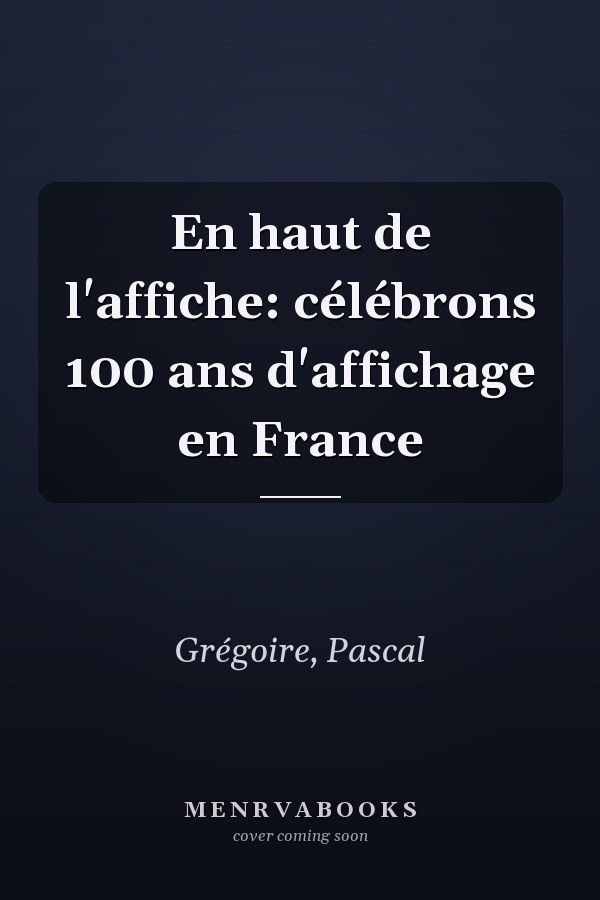 En haut de l'affiche: célébrons 100 ans d'affichage en France