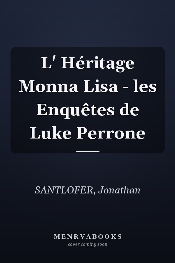 L' Héritage Monna Lisa - les Enquêtes de Luke Perrone
