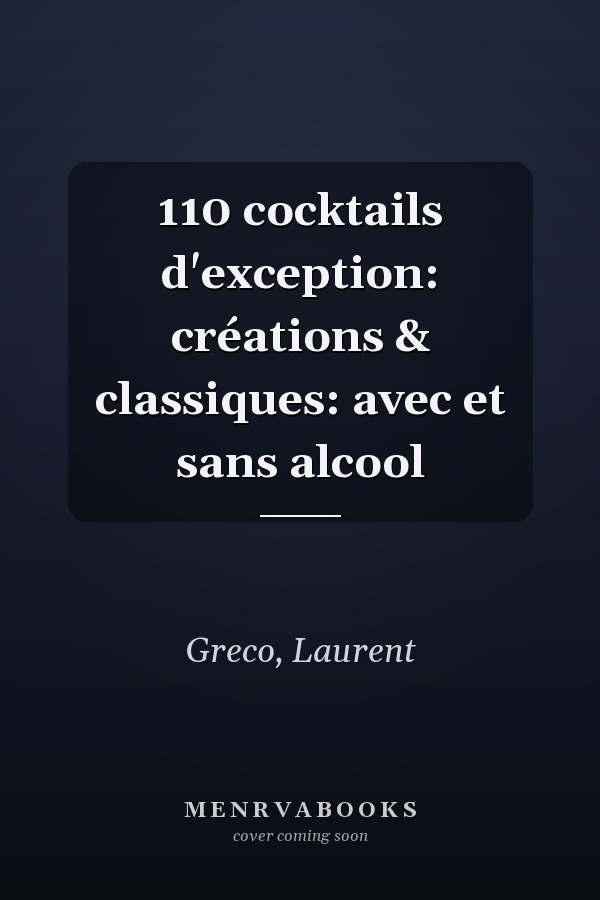 110 cocktails d'exception: créations & classiques: avec et sans alcool