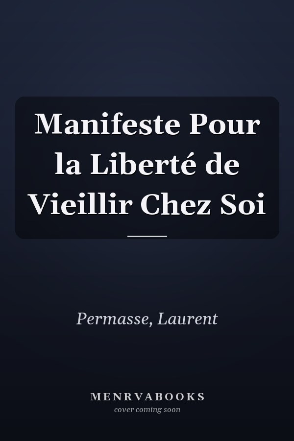 Manifeste Pour la Liberté de Vieillir Chez Soi