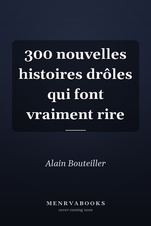 300 nouvelles histoires drôles qui font vraiment rire