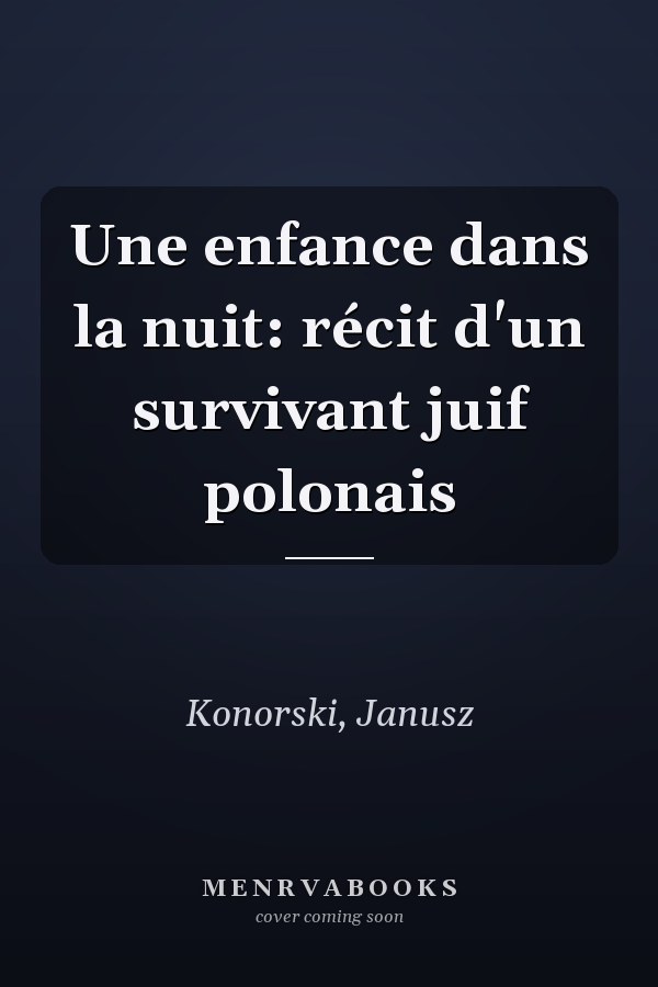 Une enfance dans la nuit: récit d'un survivant juif polonais