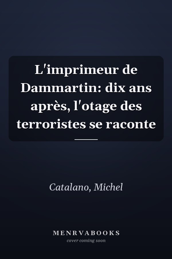L'imprimeur de Dammartin: dix ans après, l'otage des terroristes se raconte