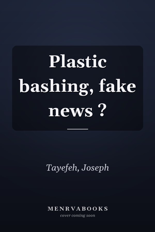 Plastic bashing, fake news ?