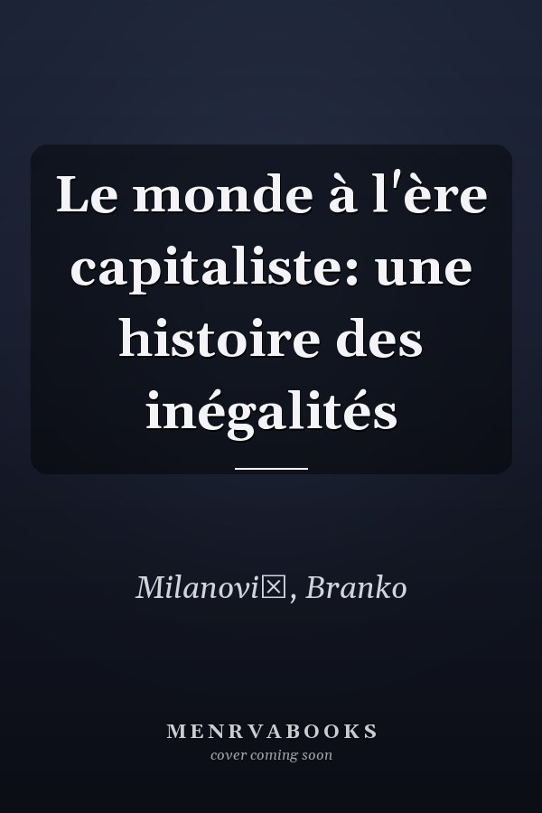 Le monde à l'ère capitaliste: une histoire des inégalités