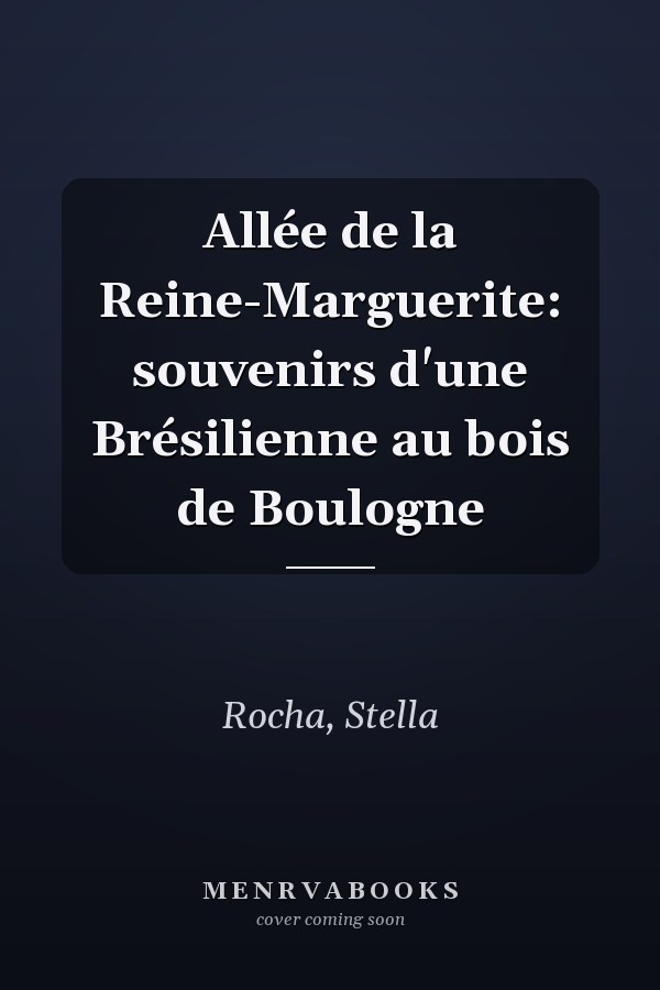 Allée de la Reine-Marguerite: souvenirs d'une Brésilienne au bois de Boulogne