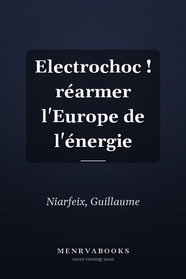 Electrochoc ! réarmer l'Europe de l'énergie