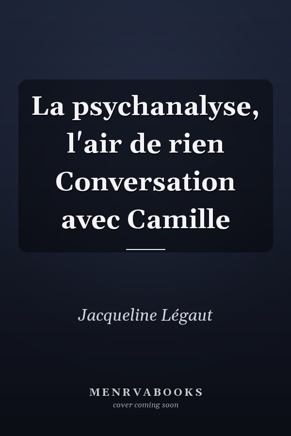 La psychanalyse, l'air de rien Conversation avec Camille