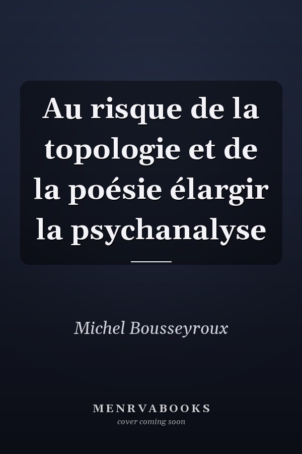 Au risque de la topologie et de la poésie élargir la psychanalyse