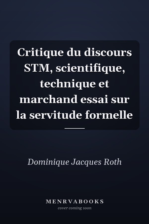 Critique du discours STM, scientifique, technique et marchand essai sur la servitude formelle