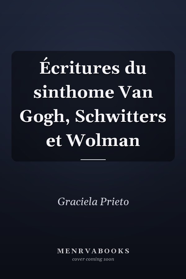 Écritures du sinthome Van Gogh, Schwitters et Wolman