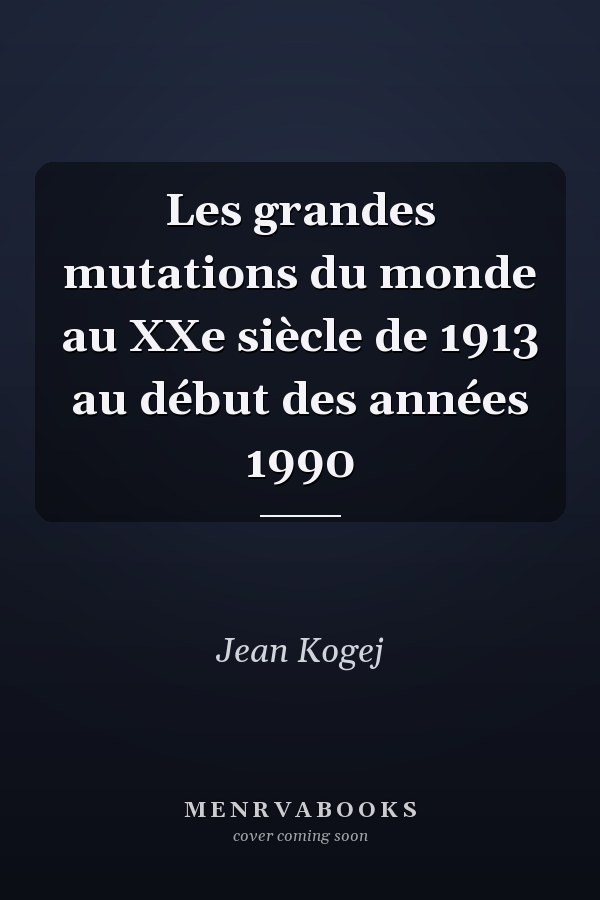 Les grandes mutations du monde au XXe siècle de 1913 au début des années 1990