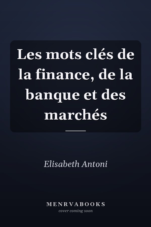 Les mots clés de la finance, de la banque et des marchés