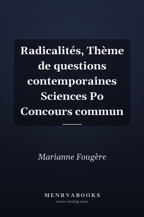 Radicalités, Thème de questions contemporaines Sciences Po Concours commun