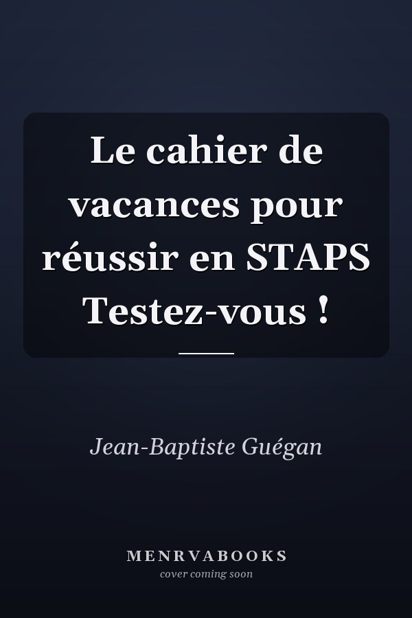 Le cahier de vacances pour réussir en STAPS Testez-vous !
