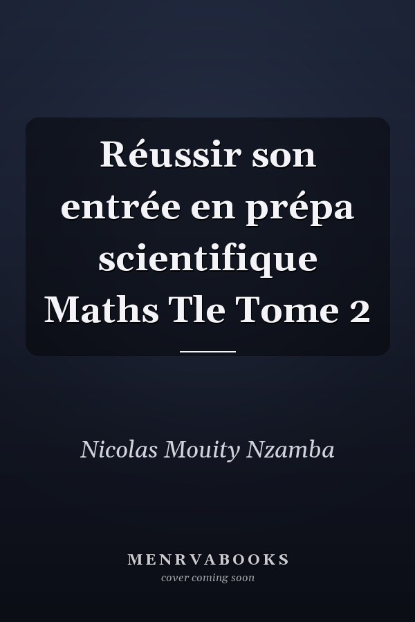Réussir son entrée en prépa scientifique Maths Tle Tome 2