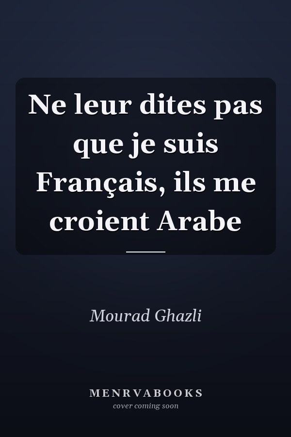 Ne leur dites pas que je suis Français, ils me croient Arabe