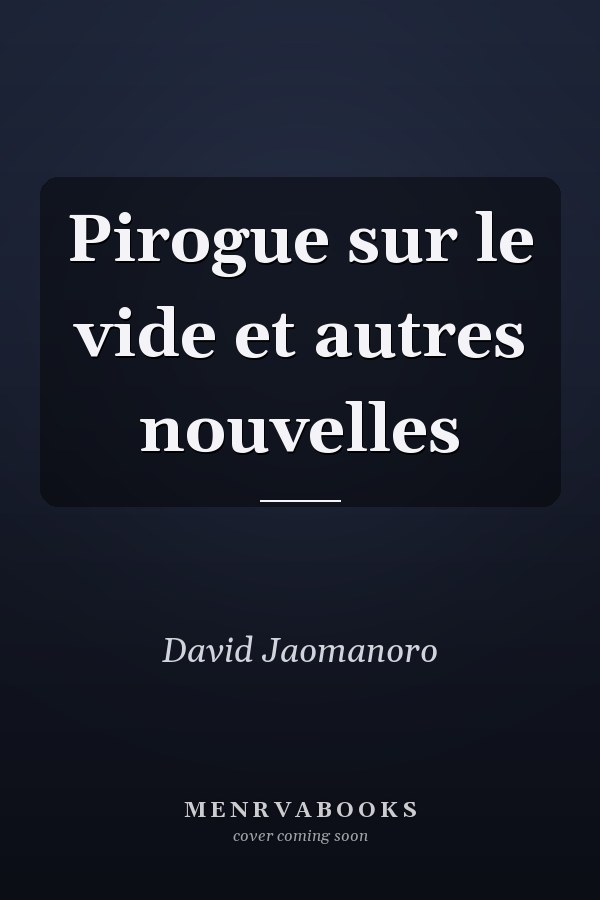 Pirogue sur le vide et autres nouvelles