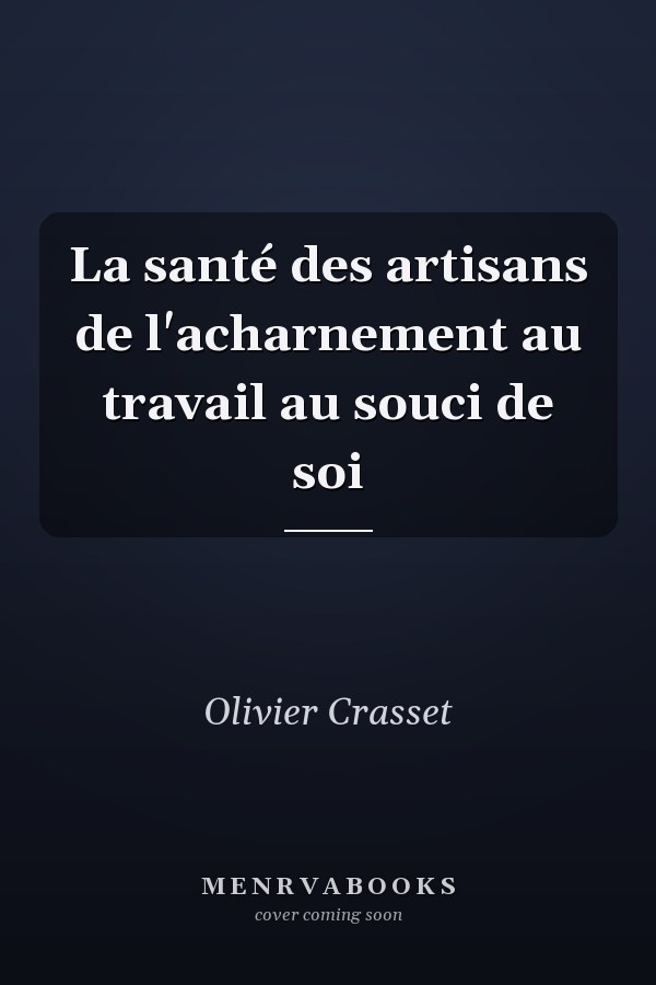 La santé des artisans de l'acharnement au travail au souci de soi