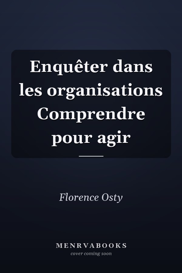 Enquêter dans les organisations Comprendre pour agir