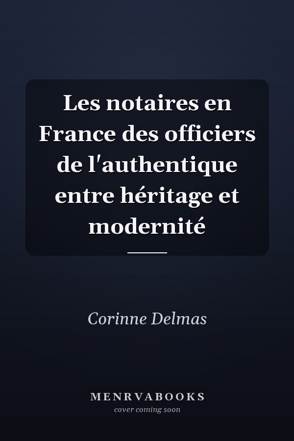 Les notaires en France des officiers de l'authentique entre héritage et modernité