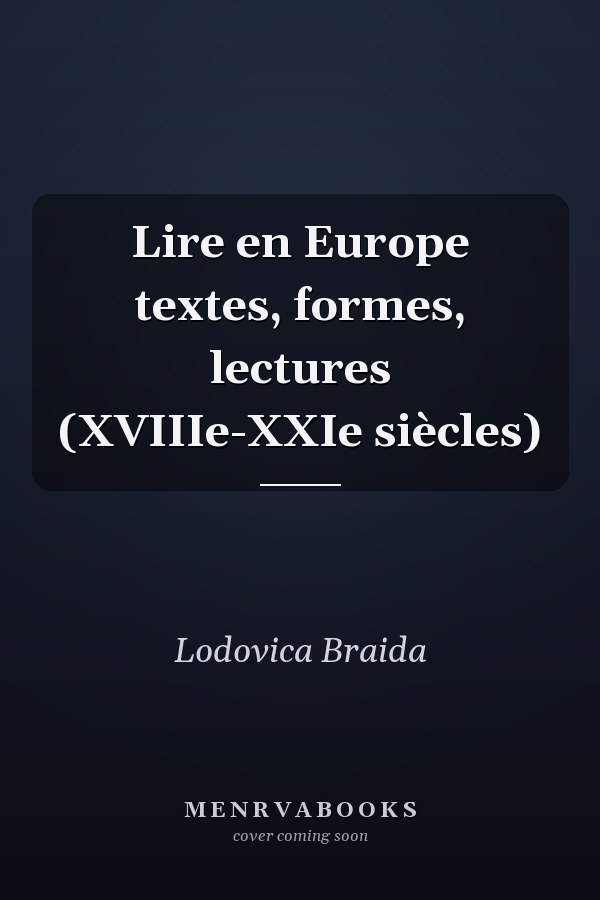Lire en Europe textes, formes, lectures (XVIIIe-XXIe siècles)