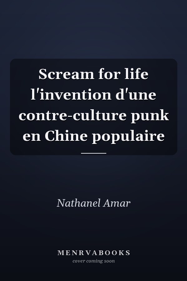 Scream for life l'invention d'une contre-culture punk en Chine populaire