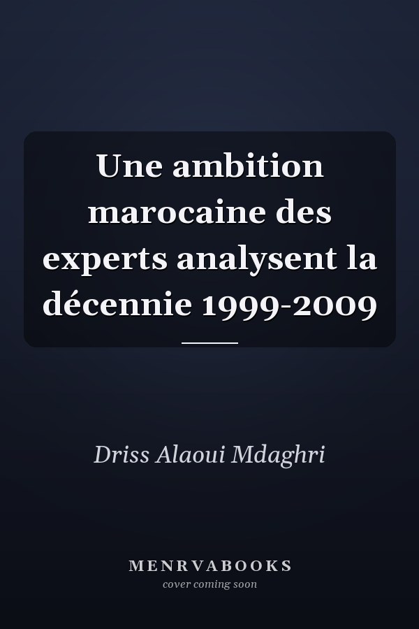 Une ambition marocaine des experts analysent la décennie 1999-2009